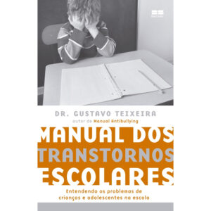 Manual dos Transtornos Escolares: Entendendo os problemas de crianças e adolescentes na escola.